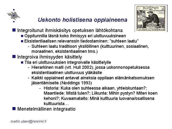 Uskonto holistisena oppiaineena n Integroitunut ihmiskäsitys opetuksen lähtökohtana n Oppitunnilla läsnä koko ihmisyys eri