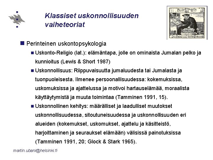 Klassiset uskonnollisuuden vaiheteoriat n Perinteinen uskontopsykologia n Uskonto-Religio (lat. ): elämäntapa, jolle on ominaista