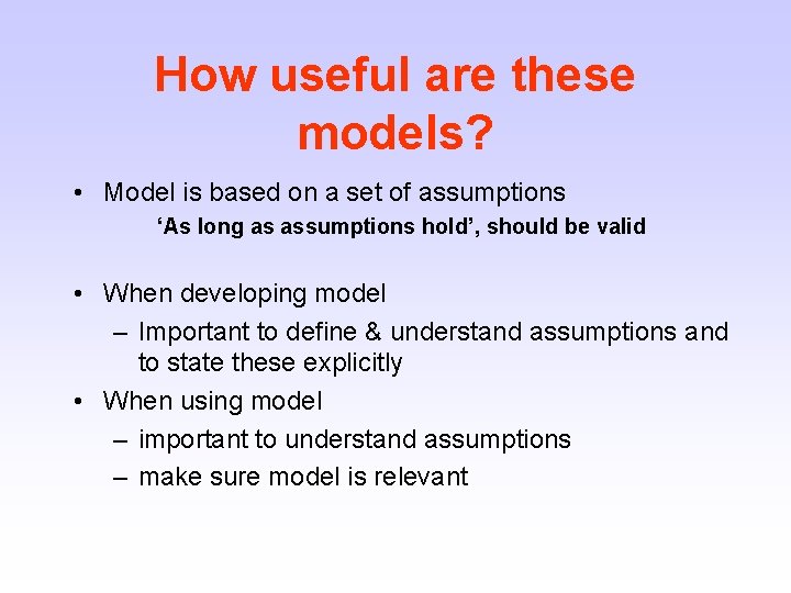 How useful are these models? • Model is based on a set of assumptions