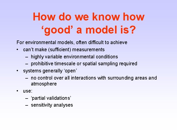 How do we know how ‘good’ a model is? For environmental models, often difficult