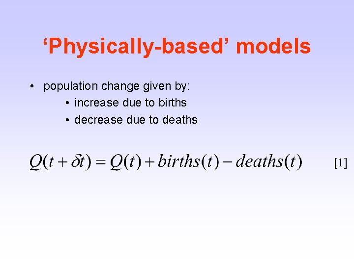 ‘Physically-based’ models • population change given by: • increase due to births • decrease