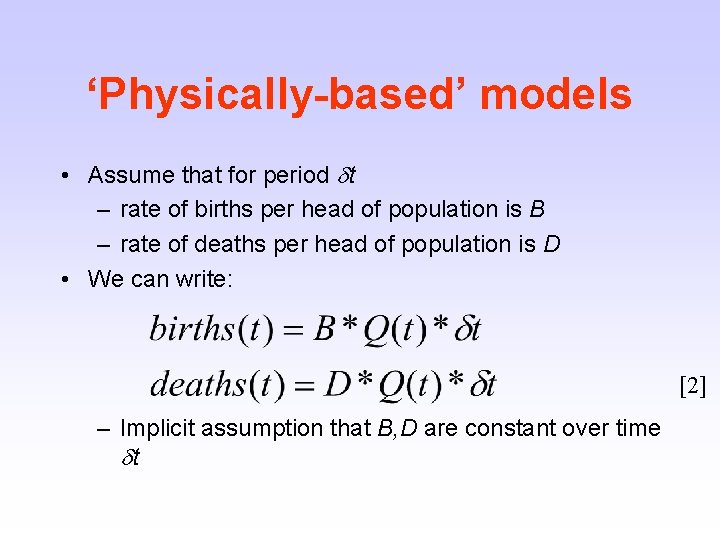 ‘Physically-based’ models • Assume that for period t – rate of births per head