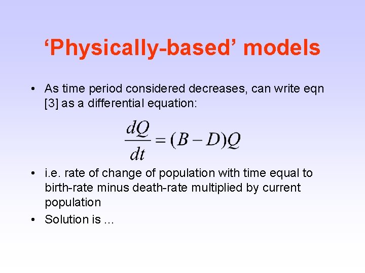 ‘Physically-based’ models • As time period considered decreases, can write eqn [3] as a