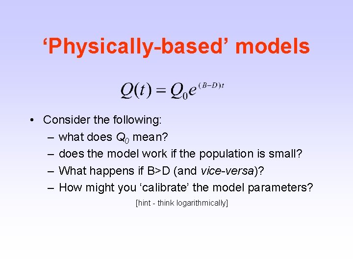 ‘Physically-based’ models • Consider the following: – what does Q 0 mean? – does