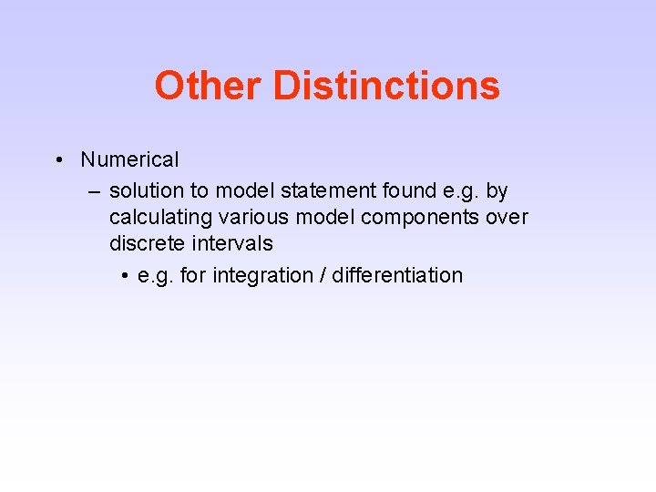 Other Distinctions • Numerical – solution to model statement found e. g. by calculating
