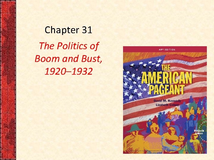 Chapter 31 The Politics of Boom and Bust, 1920– 1932 