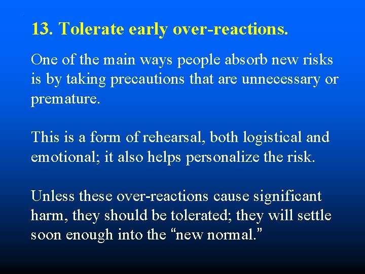 . 13. Tolerate early over-reactions. One of the main ways people absorb new risks
