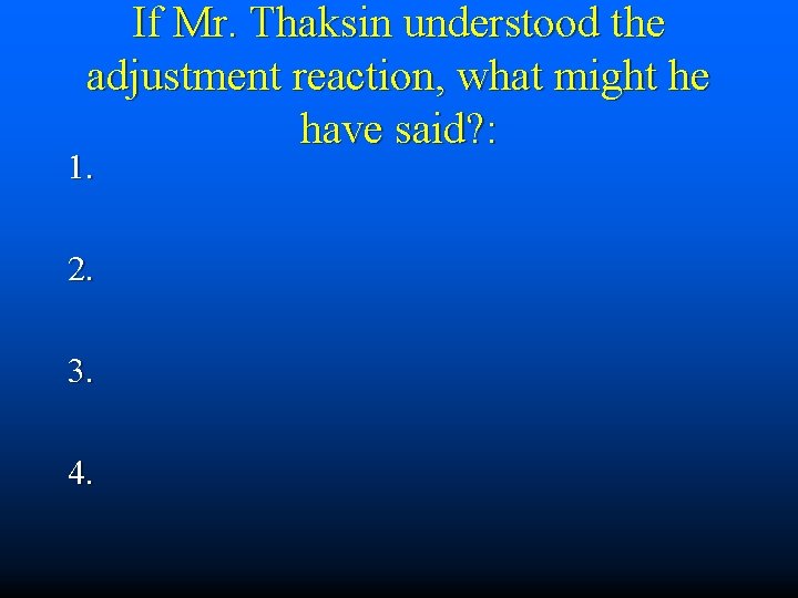 If Mr. Thaksin understood the adjustment reaction, what might he have said? : 1.