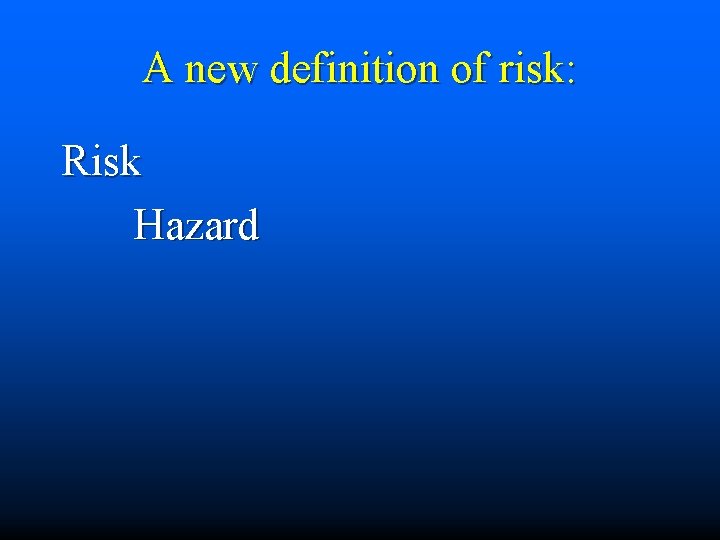 A new definition of risk: Risk Hazard 