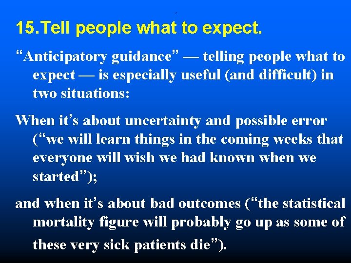 . 15. Tell people what to expect. “Anticipatory guidance” — telling people what to