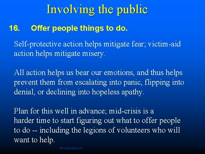 Involving the public 16. Offer people things to do. Self-protective action helps mitigate fear;