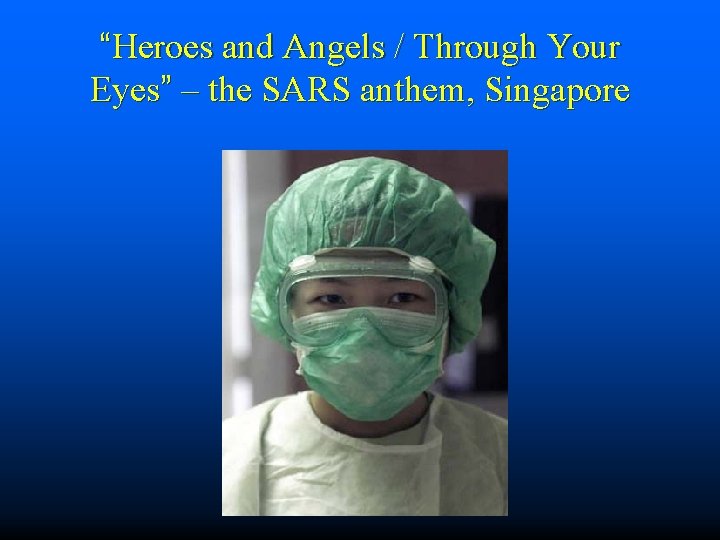 “Heroes and Angels / Through Your Eyes” – the SARS anthem, Singapore 