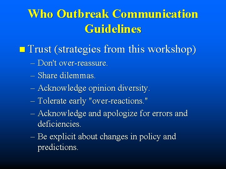 Who Outbreak Communication Guidelines n Trust (strategies from this workshop) – Don't over-reassure. –