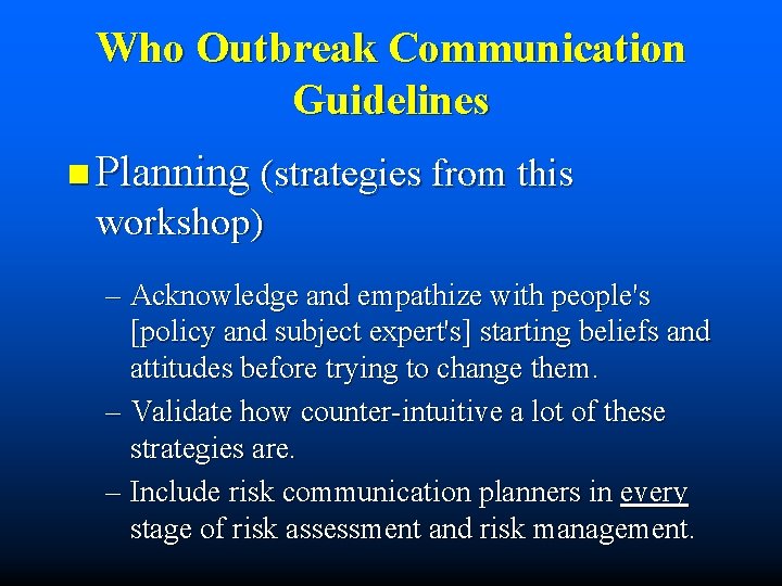 Who Outbreak Communication Guidelines n Planning (strategies from this workshop) – Acknowledge and empathize