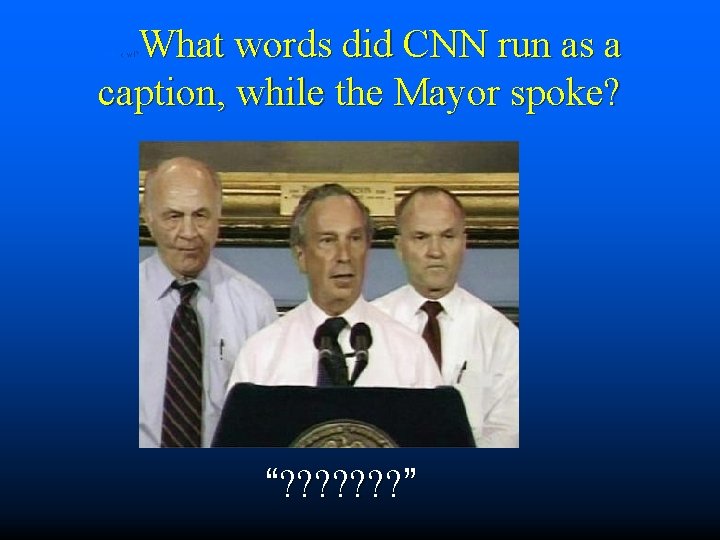 What words did CNN run as a caption, while the Mayor spoke? CNN crawl?