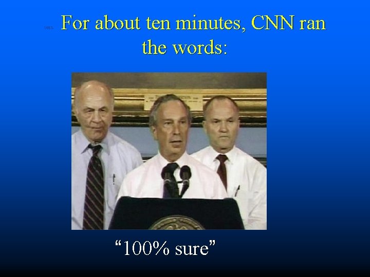 For about ten minutes, CNN ran the words: 100% sure “ 100% sure” 