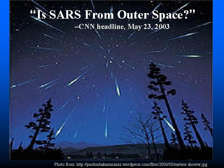 “Is SARS From Outer Space? ” –CNN headline, May 23, 2003 Photo from: http: