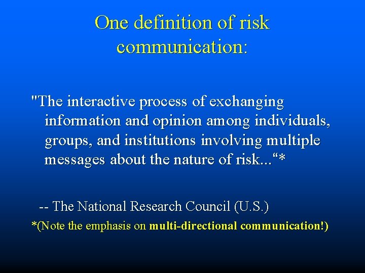 One definition of risk communication: "The interactive process of exchanging information and opinion among