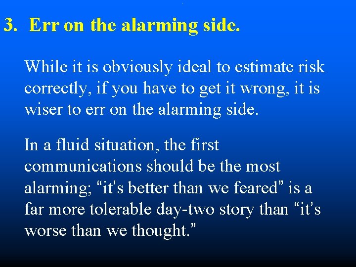 . 3. Err on the alarming side. While it is obviously ideal to estimate