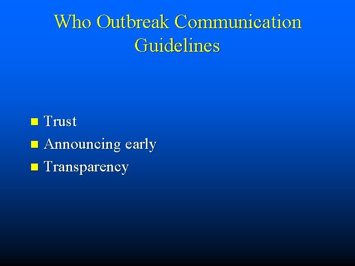 Who Outbreak Communication Guidelines Trust n Announcing early n Transparency n 