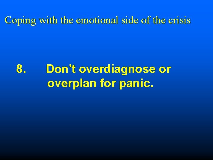  Coping with the emotional side of the crisis 8. Don't overdiagnose or overplan