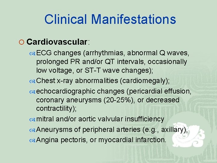  Clinical Manifestations ¡ Cardiovascular: ECG changes (arrhythmias, abnormal Q waves, prolonged PR and/or