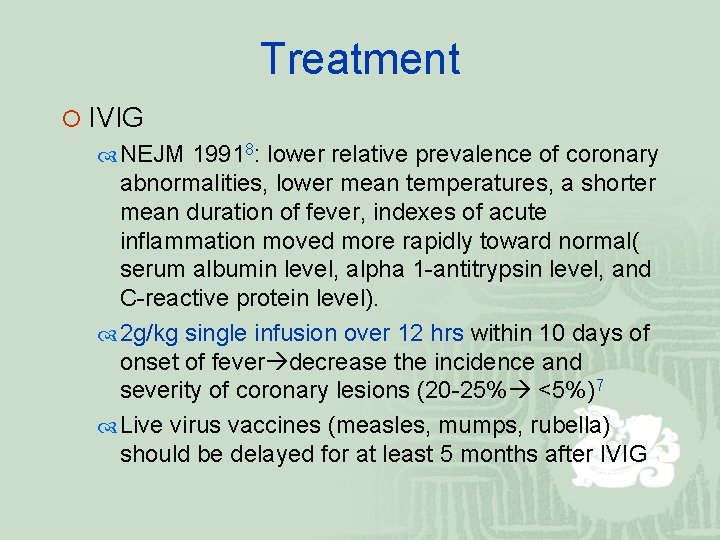 Treatment ¡ IVIG NEJM 19918: lower relative prevalence of coronary abnormalities, lower mean temperatures,