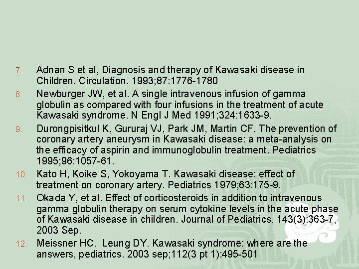 Adnan S et al, Diagnosis and therapy of Kawasaki disease in Children. Circulation. 1993;