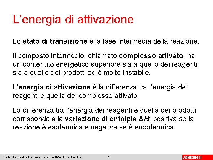 L’energia di attivazione Lo stato di transizione è la fase intermedia della reazione. Il