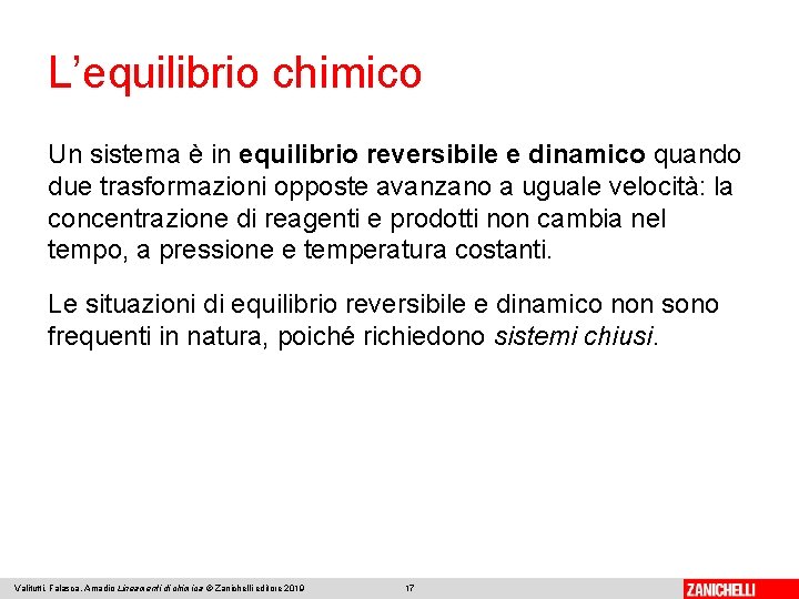 L’equilibrio chimico Un sistema è in equilibrio reversibile e dinamico quando due trasformazioni opposte