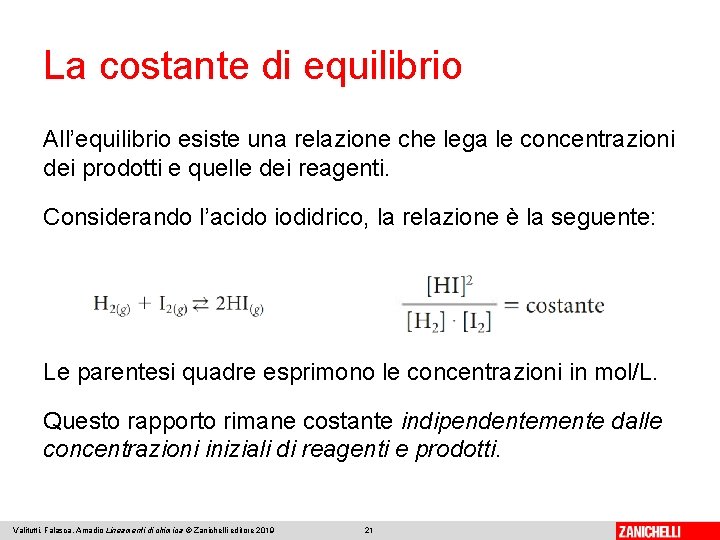 La costante di equilibrio All’equilibrio esiste una relazione che lega le concentrazioni dei prodotti