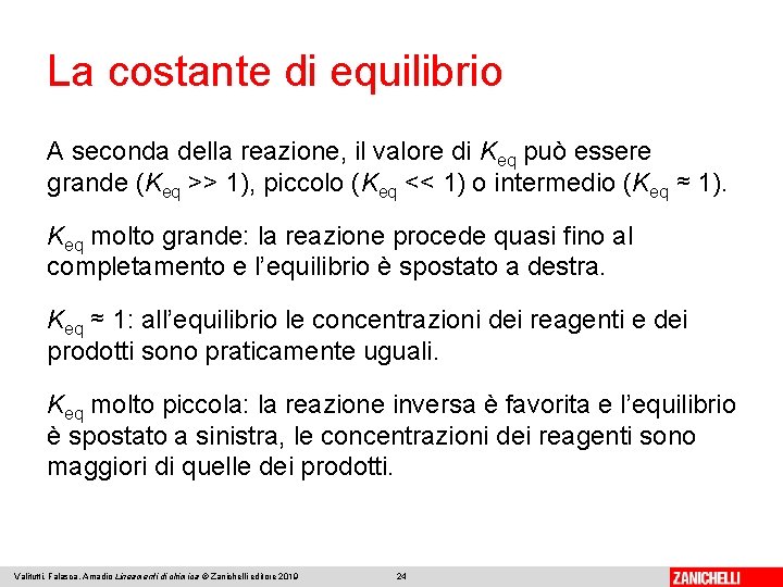 La costante di equilibrio A seconda della reazione, il valore di Keq può essere