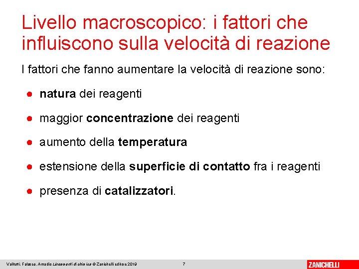 Livello macroscopico: i fattori che influiscono sulla velocità di reazione I fattori che fanno