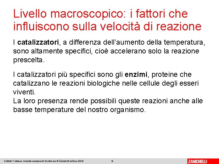 Livello macroscopico: i fattori che influiscono sulla velocità di reazione I catalizzatori, a differenza