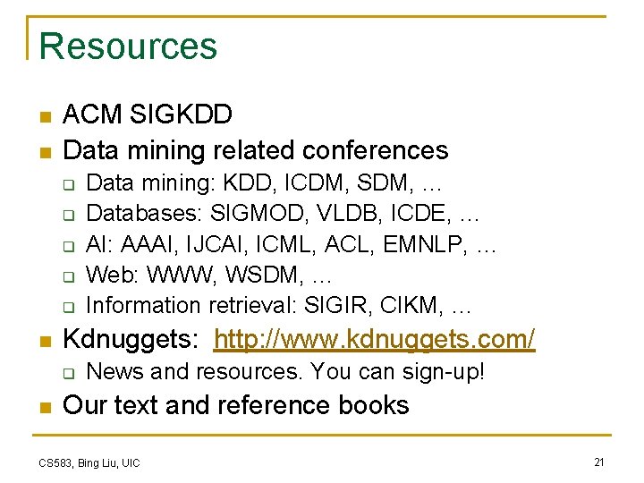 Resources n n ACM SIGKDD Data mining related conferences q q q n Kdnuggets: Resources n n ACM SIGKDD Data mining related conferences q q q n Kdnuggets: