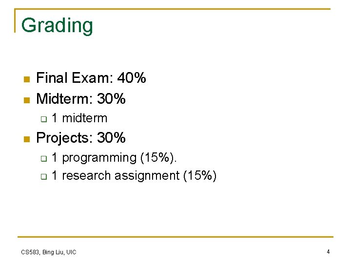 Grading n n Final Exam: 40% Midterm: 30% q n 1 midterm Projects: 30% Grading n n Final Exam: 40% Midterm: 30% q n 1 midterm Projects: 30%