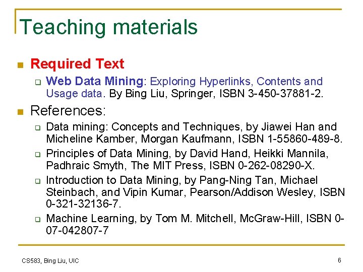 Teaching materials n Required Text q Web Data Mining: Exploring Hyperlinks, Contents and Usage Teaching materials n Required Text q Web Data Mining: Exploring Hyperlinks, Contents and Usage