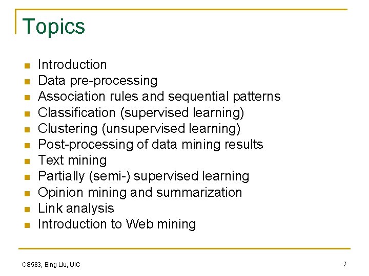 Topics n n n Introduction Data pre-processing Association rules and sequential patterns Classification (supervised Topics n n n Introduction Data pre-processing Association rules and sequential patterns Classification (supervised