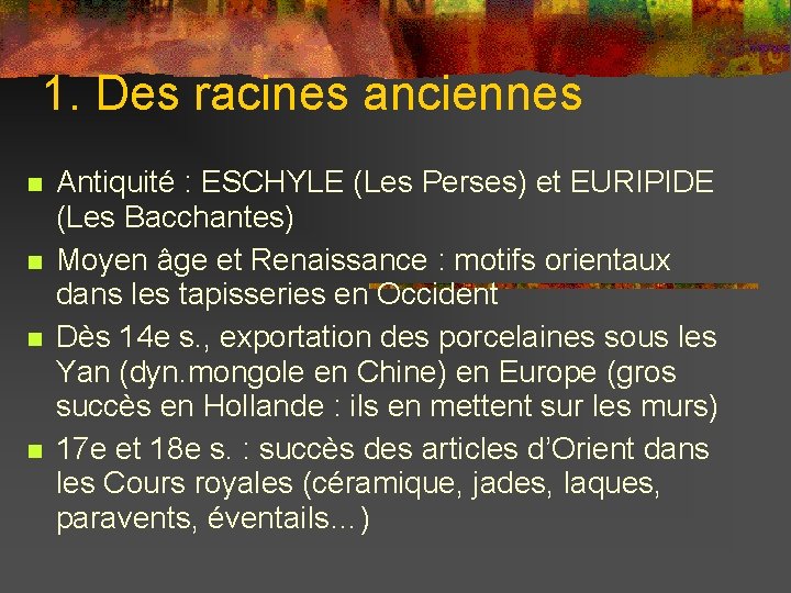 1. Des racines anciennes Antiquité : ESCHYLE (Les Perses) et EURIPIDE (Les Bacchantes) Moyen