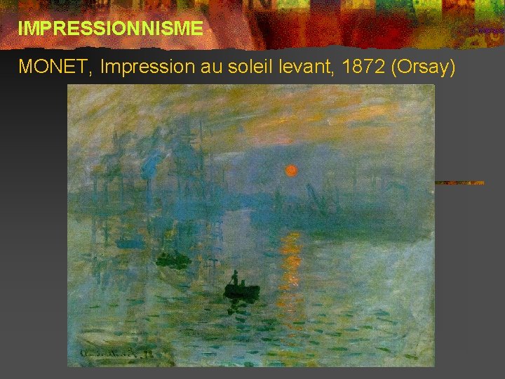 IMPRESSIONNISME MONET, Impression au soleil levant, 1872 (Orsay) 