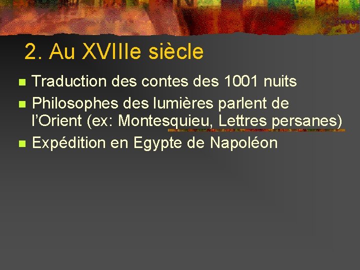 2. Au XVIIIe siècle Traduction des contes des 1001 nuits Philosophes des lumières parlent