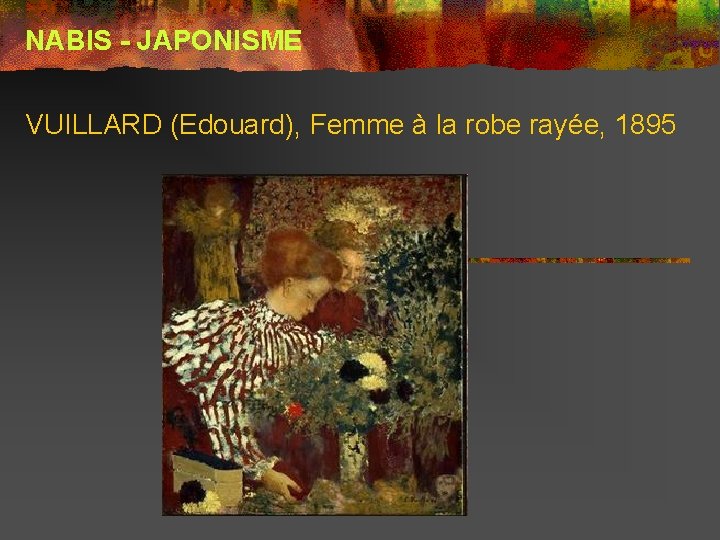 NABIS - JAPONISME VUILLARD (Edouard), Femme à la robe rayée, 1895 