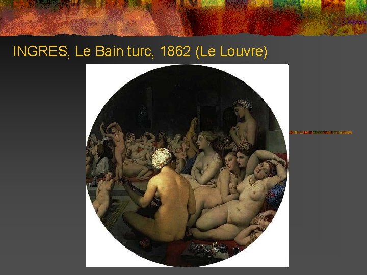 INGRES, Le Bain turc, 1862 (Le Louvre) 