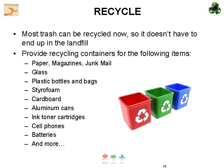 RECYCLE • Most trash can be recycled now, so it doesn’t have to end