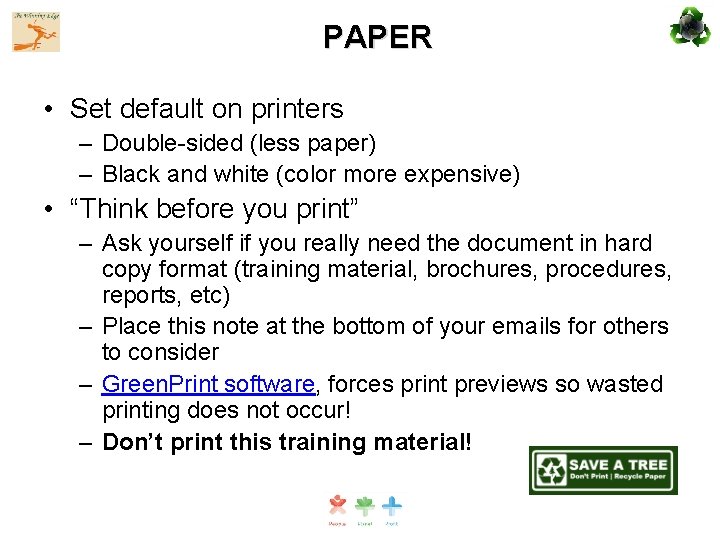 PAPER • Set default on printers – Double-sided (less paper) – Black and white