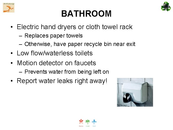 BATHROOM • Electric hand dryers or cloth towel rack – Replaces paper towels –