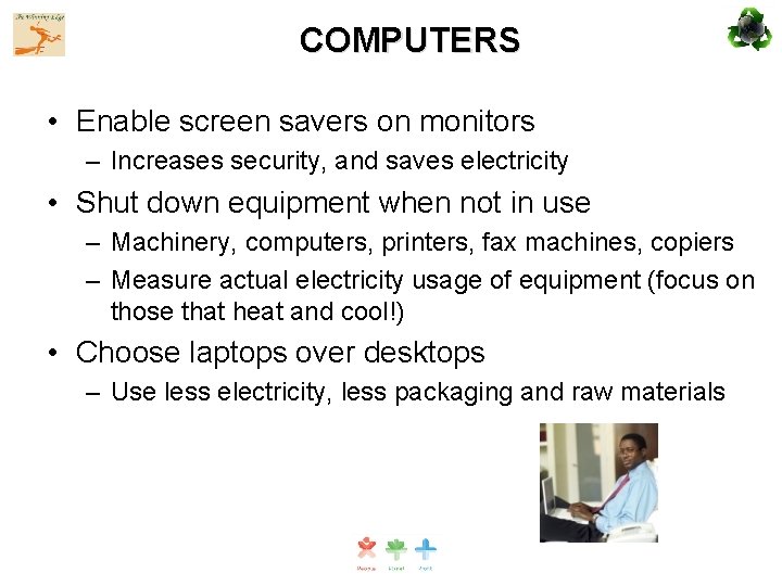 COMPUTERS • Enable screen savers on monitors – Increases security, and saves electricity •