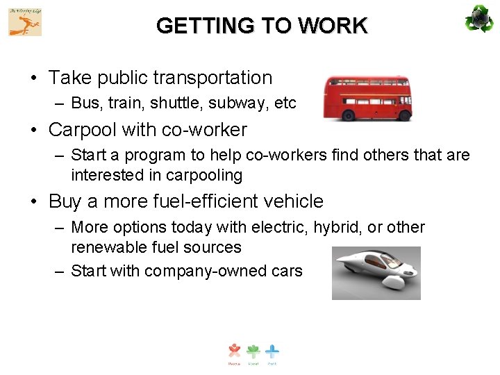 GETTING TO WORK • Take public transportation – Bus, train, shuttle, subway, etc •