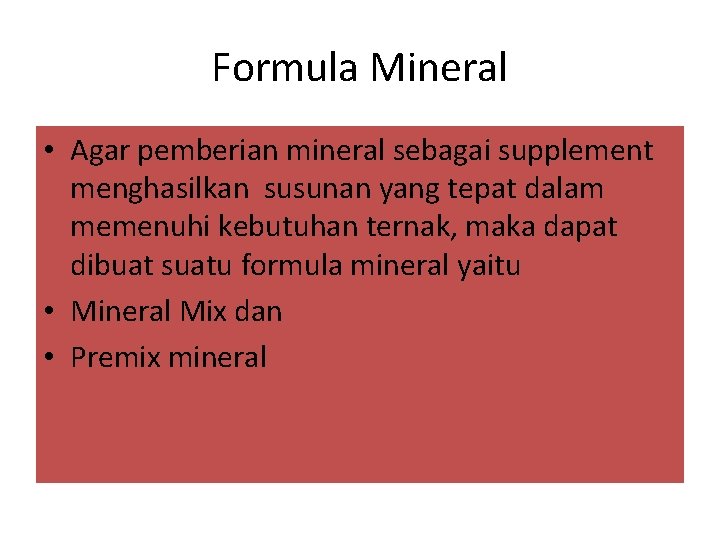 Formula Mineral • Agar pemberian mineral sebagai supplement menghasilkan susunan yang tepat dalam memenuhi