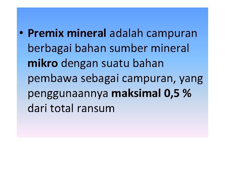  • Premix mineral adalah campuran berbagai bahan sumber mineral mikro dengan suatu bahan
